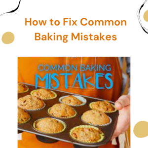 How To Fix Common Baking Mistakes A Comprehensive Guide