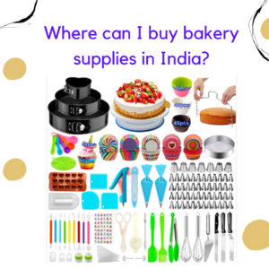 Where to buy bakery supplies in India: A list of the top 10 resources (2023)