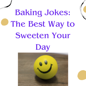 Baking Jokes: The Best Way to Sweeten Your Day
