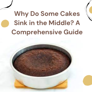 Why Do Some Cakes Sink in the Middle? A Comprehensive Guide
