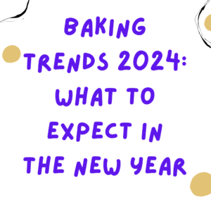 Baking Trends 2024: What to Expect in the New Year
